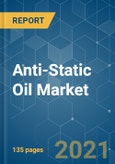Anti-Static Oil Market - Growth, Trends, COVID-19 Impact, and Forecasts (2021 - 2026)- Product Image