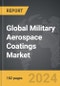 Military Aerospace Coatings - Global Strategic Business Report - Product Thumbnail Image