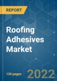 Roofing Adhesives Market - Growth, Trends, COVID-19 Impact, and Forecasts (2022 - 2027)- Product Image