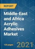 Middle-East and Africa Acrylic Adhesives Market - Growth, Trends, COVID-19 Impact, and Forecasts (2021 - 2026)- Product Image