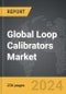 Loop Calibrators - Global Strategic Business Report - Product Thumbnail Image