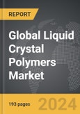 Liquid Crystal Polymers - Global Strategic Business Report- Product Image