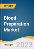Blood Preparation Market Size, Share & Trends Analysis Report By Product (Whole Blood, Blood Components, Blood Derivatives), Antithrombotic And Anticoagulants Type, By Application, By Region, And Segment Forecasts, 2023 - 2030- Product Image