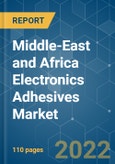 Middle-East and Africa Electronics Adhesives Market - Growth, Trends, COVID-19 Impact, and Forecasts (2022 - 2027)- Product Image