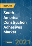 South America Construction Adhesives Market - Growth, Trends, COVID-19 Impact, and Forecasts (2021 - 2026)- Product Image