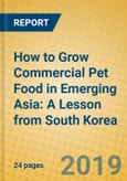 How to Grow Commercial Pet Food in Emerging Asia: A Lesson from South Korea- Product Image