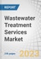 Wastewater Treatment Services Market by Service Type (Designing and Engineering Consulting, Building and Installation Services), End-User (Municipal and Industrial), Industrial End-user (Chemical & Pharma, Oil & Gas) and Region - Global Forecast to 2028 - Product Image