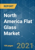 North America Flat Glass Market - Growth, Trends, COVID-19 Impact, and Forecasts (2021 - 2026)- Product Image