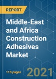 Middle-East and Africa Construction Adhesives Market - Growth, Trends, COVID-19 Impact, and Forecasts (2021 - 2026)- Product Image