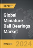 Miniature Ball Bearings - Global Strategic Business Report- Product Image