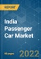 India Passenger Car Market - Growth, Trends, COVID-19 Impact, and Forecasts (2022 - 2027) - Product Image