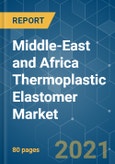 Middle-East and Africa Thermoplastic Elastomer (TPE) Market - Growth, Trends, COVID-19 Impact, and Forecasts (2021 - 2026)- Product Image