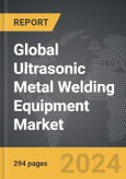 Ultrasonic Metal Welding Equipment - Global Strategic Business Report- Product Image