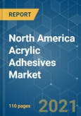 North America Acrylic Adhesives Market - Growth, Trends, COVID-19 Impact, and Forecasts (2021 - 2026)- Product Image