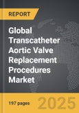 Transcatheter Aortic Valve Replacement Procedures - Global Strategic Business Report- Product Image