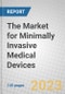 The Market for Minimally Invasive Medical Devices - Product Image