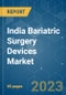 India Bariatric Surgery Devices Market - Growth, Trends, and Forecasts (2023 - 2028) - Product Thumbnail Image