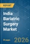 India Bariatric Surgery - Market Share Analysis, Industry Trends & Statistics, Growth Forecasts (2026-2031) - Product Thumbnail Image