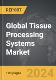Tissue Processing Systems - Global Strategic Business Report- Product Image