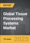 Tissue Processing Systems - Global Strategic Business Report - Product Thumbnail Image