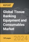 Tissue Banking Equipment and Consumables - Global Strategic Business Report - Product Image
