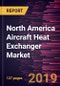 North America Aircraft Heat Exchanger Market to 2027 - Regional Analysis and Forecasts by Type; Type of Aircraft; Application - Product Thumbnail Image