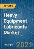 Heavy Equipment Lubricants Market - Growth, Trends, COVID-19 Impact, and Forecasts (2021 - 2026)- Product Image