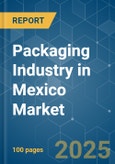 Packaging Industry in Mexico - Market Share Analysis, Industry Trends & Statistics, Growth Forecasts (2025 - 2030)- Product Image