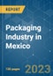 Packaging Industry in Mexico - Growth, Trends, COVID-19 Impact, and Forecasts (2021 - 2026) - Product Thumbnail Image