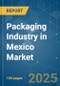 Packaging Industry in Mexico - Market Share Analysis, Industry Trends & Statistics, Growth Forecasts (2025 - 2030) - Product Thumbnail Image