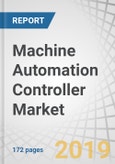 Machine Automation Controller Market by Controller Type (DCS, PLC, Industrial PC), Form Factor (IP65, IP20), Industry (Oil & Gas, Energy & Power, Food & Beverages, Chemicals, Automotive), and Geography - Global Forecast to 2024- Product Image