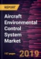 Aircraft Environmental Control System Market to 2027 - Global Analysis and Forecasts by System; Type; Aircraft Type - Product Thumbnail Image