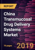 China Transmucosal Drug Delivery Systems Market to 2027 - Regional Analysis and Forecasts by Route of Administration; Age Group; End User- Product Image