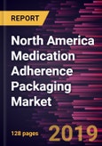 North America Medication Adherence Packaging Market to 2027 - Regional Analysis and Forecasts by System; Type; Materials; and Country- Product Image