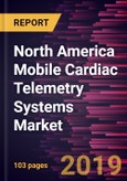 North America Mobile Cardiac Telemetry Systems Market to 2027 - Regional Analysis and Forecasts by Technology; End User, and Country- Product Image