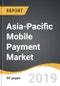 Asia-Pacific Mobile Payment Market 2019-2027 - Product Thumbnail Image