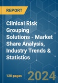Clinical Risk Grouping Solutions - Market Share Analysis, Industry Trends & Statistics, Growth Forecasts 2019 - 2029- Product Image