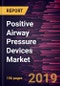 Positive Airway Pressure Devices Market to 2027 - Global Analysis and Forecasts By Product Devices; End User and Geography - Product Thumbnail Image
