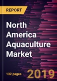 North America Aquaculture Market to 2027 - Regional Analysis and Forecasts by Species, Nature, and Culture Environment- Product Image