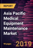 Asia Pacific Medical Equipment Maintenance Market to 2027 - Regional Analysis and Forecasts by Device Type; Service Type; Service Provider and Geography- Product Image