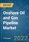 Onshore Oil and Gas Pipeline Market - Growth, Trends, COVID-19 Impact, and Forecasts (2022 - 2027) - Product Image