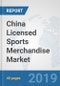 China Licensed Sports Merchandise Market: Prospects, Trends Analysis, Market Size and Forecasts up to 2025 - Product Thumbnail Image