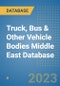 Truck, Bus & Other Vehicle Bodies Middle East Database - Product Image