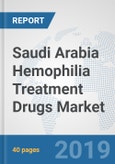 Saudi Arabia Hemophilia Treatment Drugs Market: Prospects, Trends Analysis, Market Size and Forecasts up to 2025- Product Image