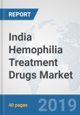 India Hemophilia Treatment Drugs Market: Prospects, Trends Analysis, Market Size and Forecasts up to 2025- Product Image