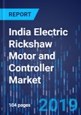 India Electric Rickshaw Motor and Controller Market by Vehicle, by Motor Power, by End Use, by State - Market Size, Share, Development, Growth, and Demand Forecast till 2024- Product Image