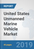 United States Unmanned Marine Vehicle Market: Prospects, Trends Analysis, Market Size and Forecasts up to 2025- Product Image