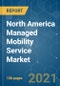 North America Managed Mobility Service Market - Growth, Trends, COVID-19 Impact, and Forecasts (2021 - 2026) - Product Image