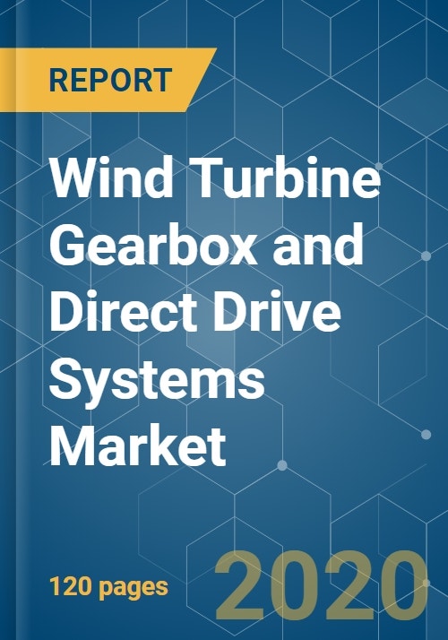 Wind Turbine Gearbox and Direct Drive Systems Market Growth, Trends, and Forecast (2020 2025)