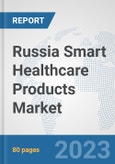 Russia Smart Healthcare Products Market: Prospects, Trends Analysis, Market Size and Forecasts up to 2030- Product Image